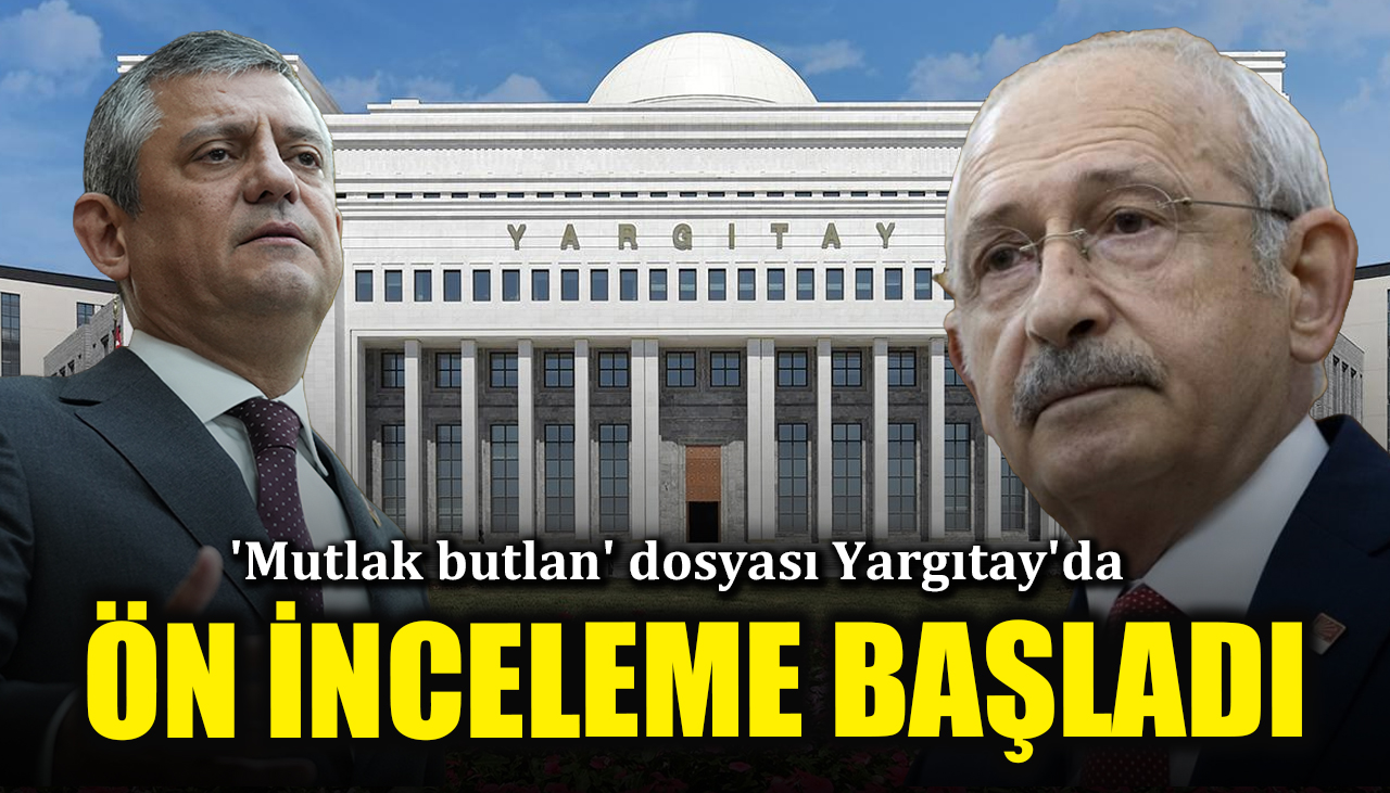 'Mutlak butlan' dosyası Yargıtay'da: Ön inceleme başladı