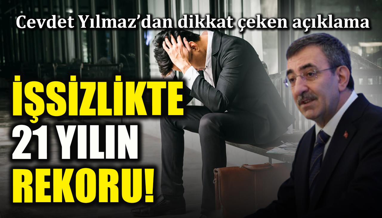 İşsizlikte 21 yılın rekoru! Cevdet Yılmaz’dan dikkat çeken açıklama