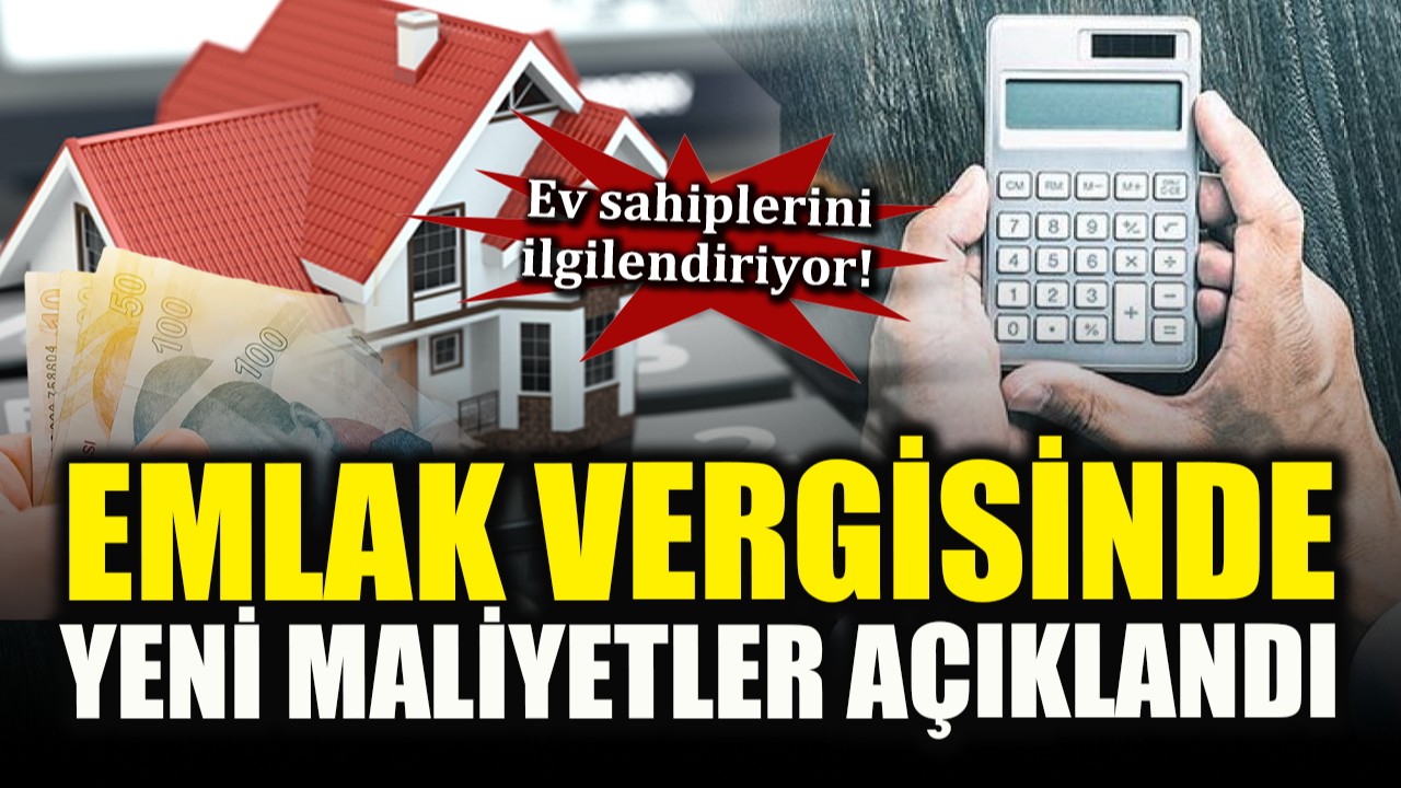 Ev sahipleri dikkat! Emlak vergisinde yeni maliyetler açıklandı!