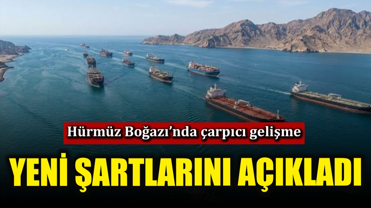 İran, Hürmüz Boğazı için yeni şartlarını açıkladı