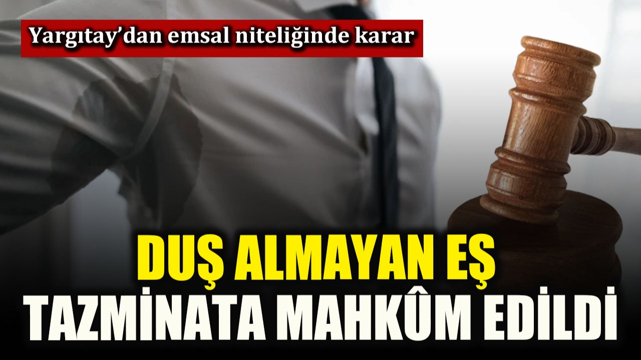 Yargıtay, duş almadığı için ter kokan kocayı kusurlu buldu