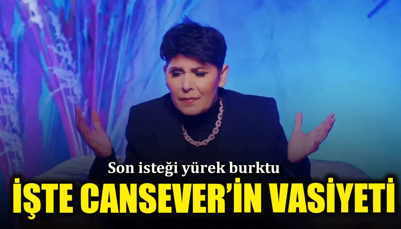 Cansever'in vasiyeti ortaya çıktı: Son isteği yürek burktu