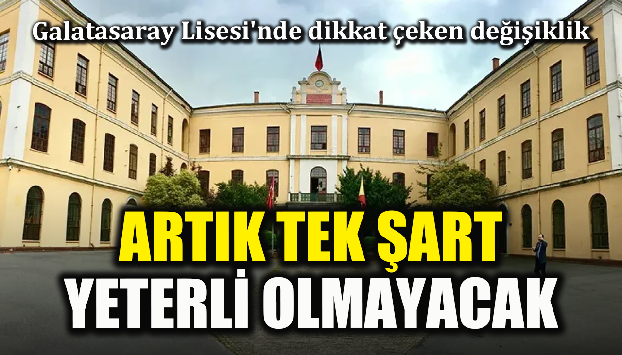 Galatasaray Lisesi'nde dikkat çeken değişiklik: Artık tek şart yeterli olmayacak!