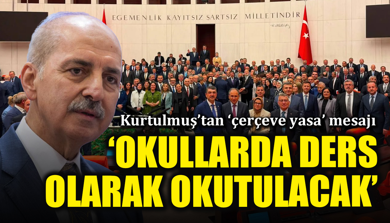 Numan Kurtulmuş'tan 'çerçeve yasa' mesajı: 'Okullarda ders olarak okutulacak'