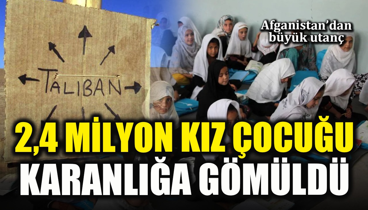 Taliban Afganistanı’ndan büyük utanç: 2,4 milyon kız çocuğu karanlığa gömüldü