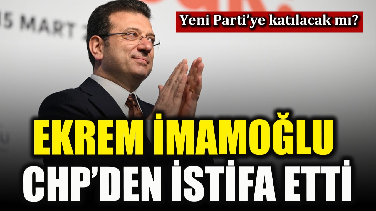 CHP’den istifa eden Ekrem İmamoğlu Yeni Parti’ye katılacak mı?