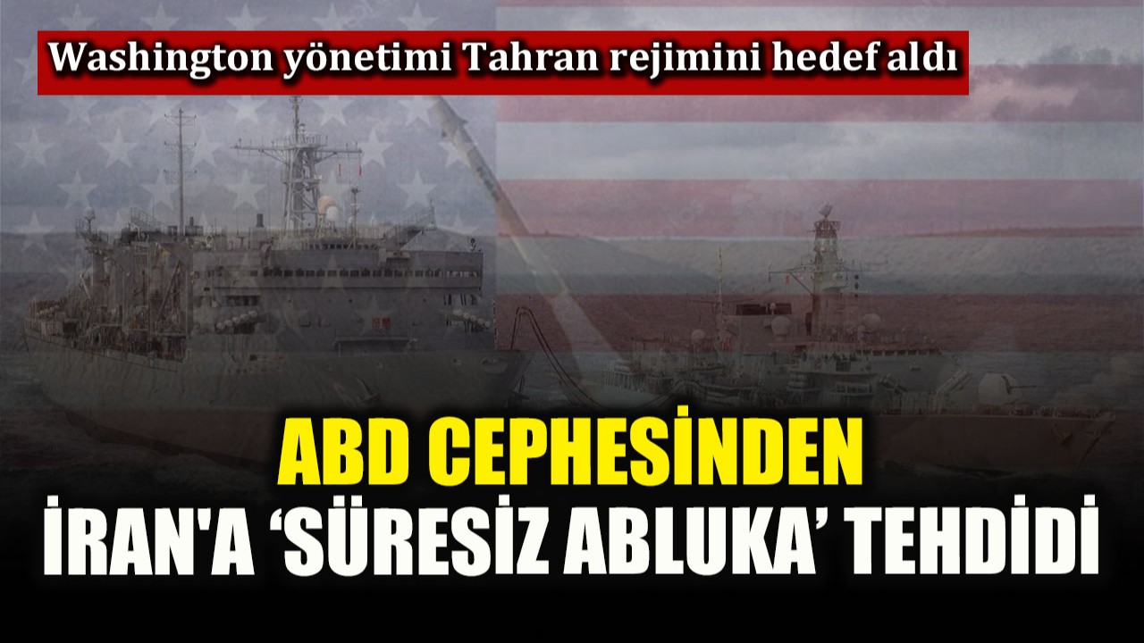 ABD Savunma Bakanlığı’ndan İran'a ‘süresiz abluka’ tehdidi