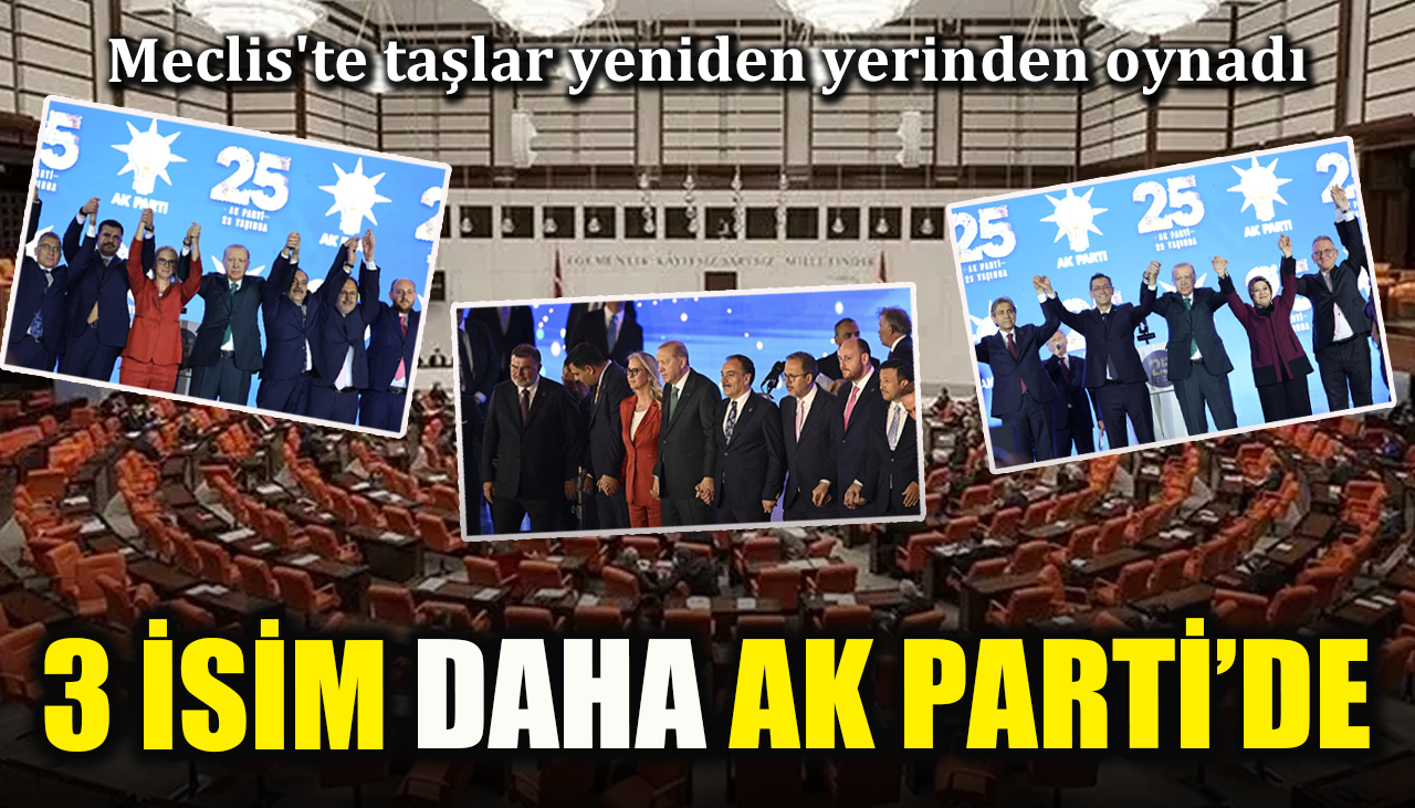 Meclis'te taşlar yeniden yerinden oynadı! 3 isim daha AK Parti’de