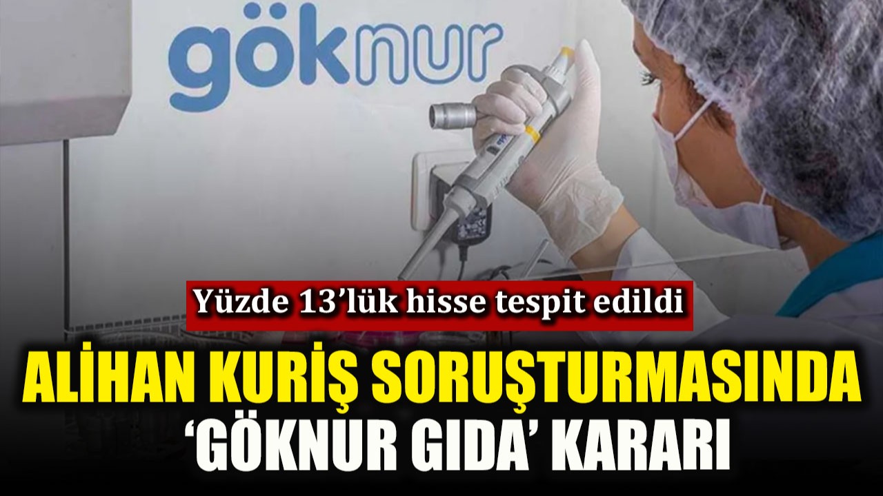 Alihan Kuriş soruşturmasında ‘Göknur Gıda’ kararı