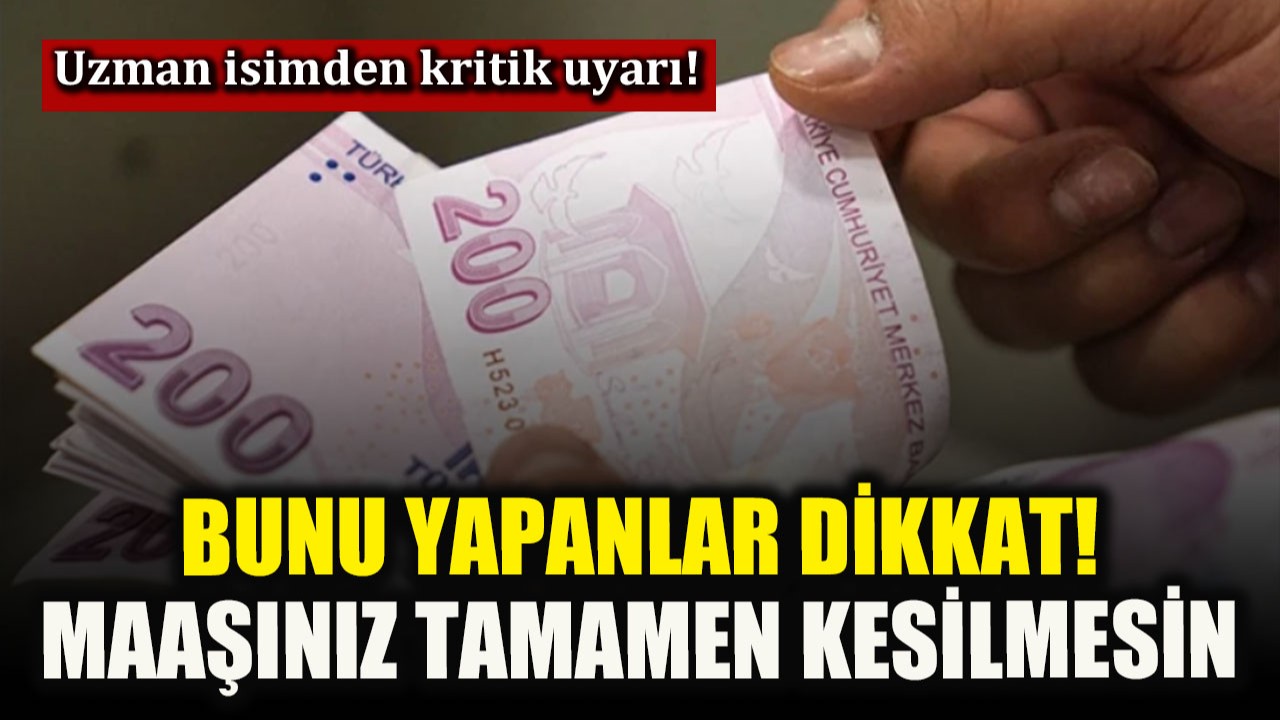 Maaş kesintisinde ‘3 ay’ detayı! Uzman isimden kritik uyarı