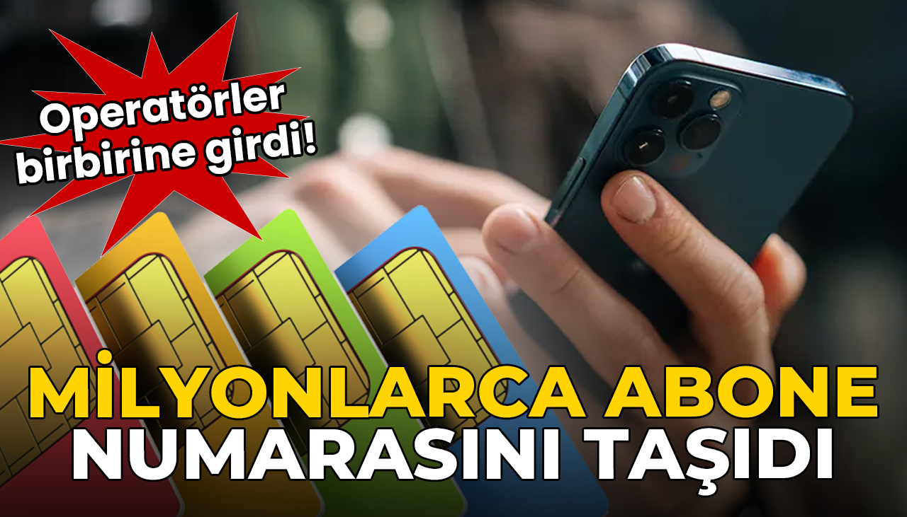 Operatörler birbirine girdi! Milyonlarca abone numarasını taşıdı