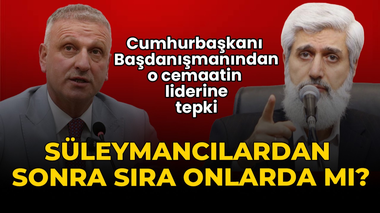 Cumhurbaşkanı Başdanışmanından o cemaatin liderine tepki: Süleymancılardan sonra sıra onlarda mı?