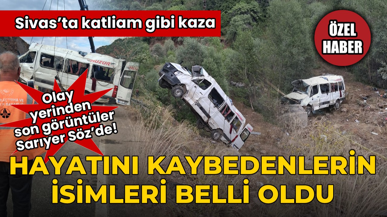 Sivas'ta katliam gibi kaza! Hayatını kaybedenlerin isimleri belli oldu: Olay yerinden son görüntüler Sarıyer Söz'de