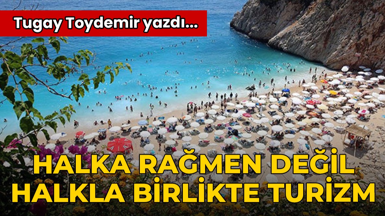 Halka Rağmen Değil, Halkla Birlikte Turizm