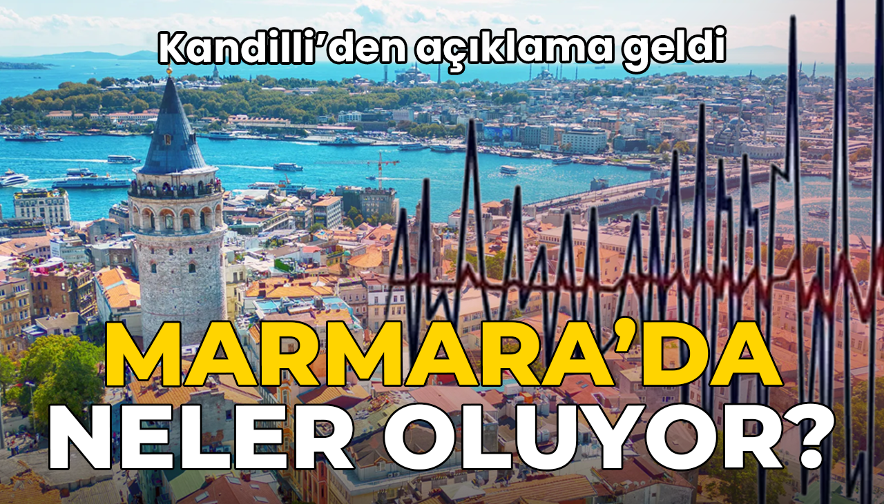 Marmara’da neler oluyor? Kandilli’den açıklama geldi