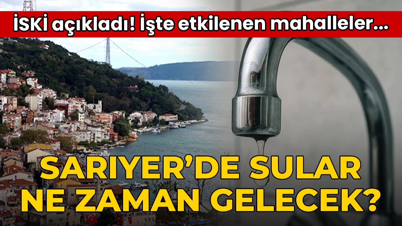 20 Ağustos 2026 Sarıyer Su Kesintisi! İSKİ Sarıyer'de Sular Ne Zaman Gelecek? İşte Etkilenen Mahalleler