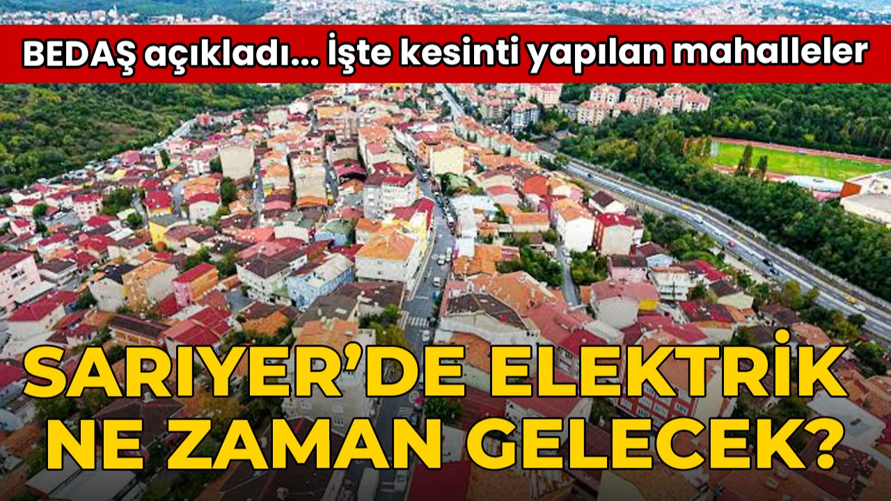 20 Ağustos 2026 Sarıyer Elektrik Kesintisi! BEDAŞ Açıkladı: Elektrikler Ne Zaman Gelecek?