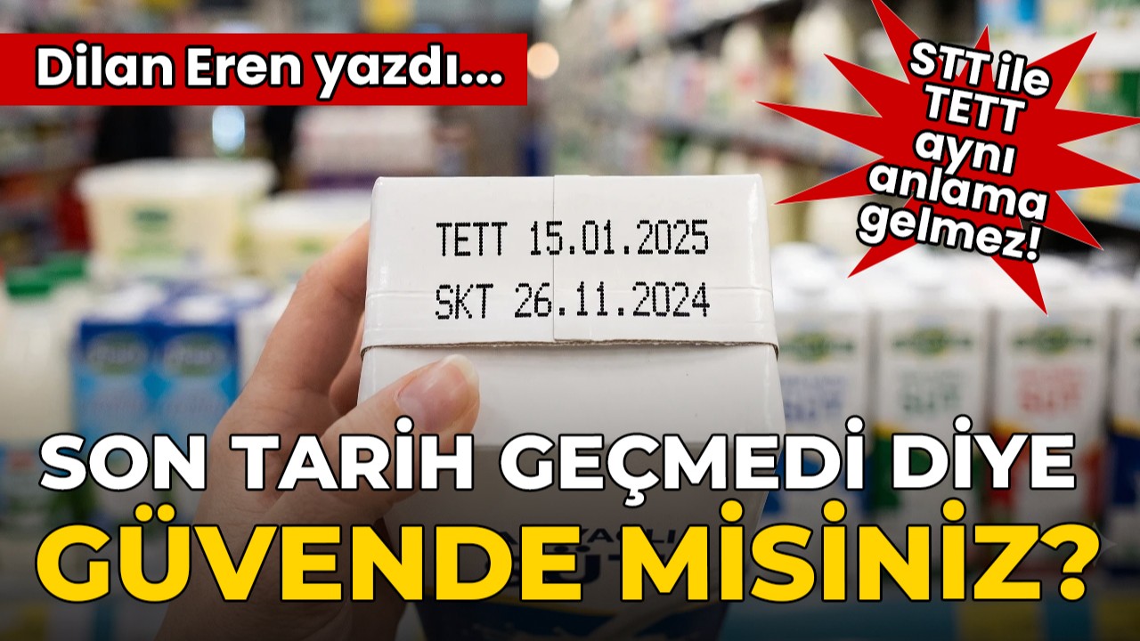 Son Tarih Geçmedi Diye Güvende misiniz? STT ile TETT Aynı Anlama Gelmez