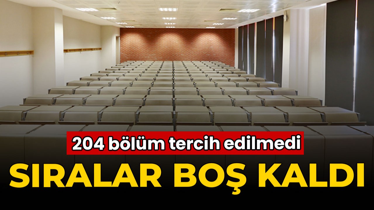 Üniversitelerin 204 bölümünde sıralar boş kaldı! Kimse tercih etmedi