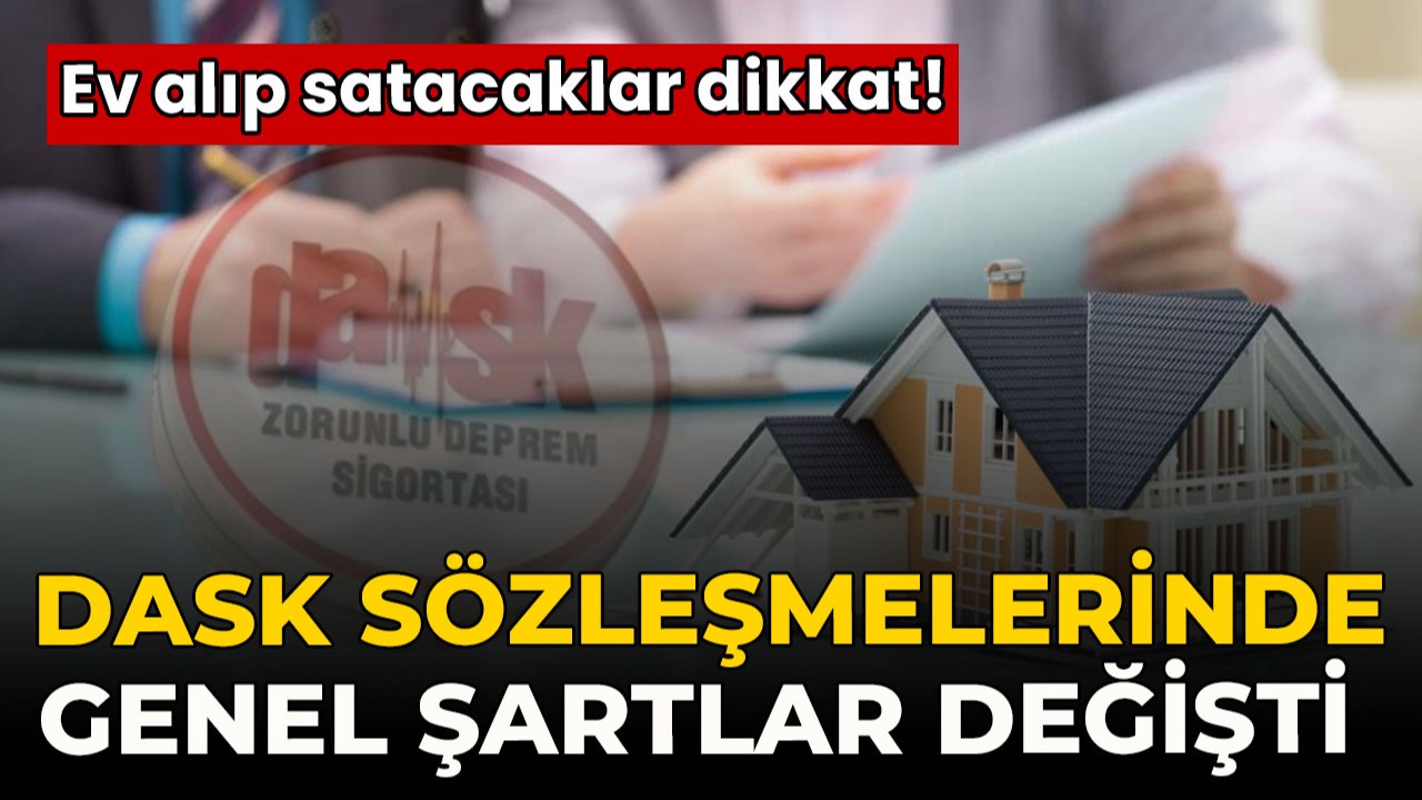 DASK sözleşmelerinde genel şartlar değişti