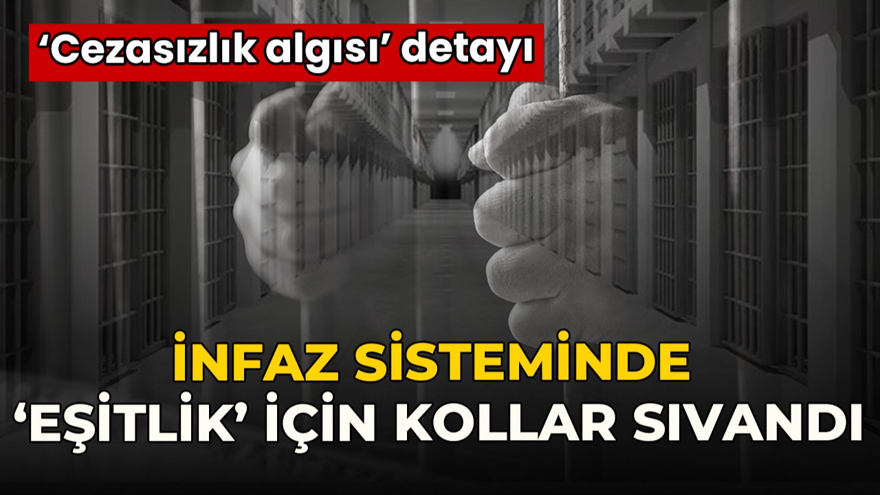 Ceza infaz sisteminde ‘eşitlik’ için düğmeye basıldı