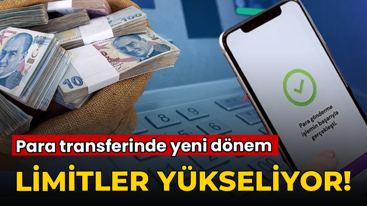 Para transferinde yeni dönem: Limitler yükseliyor!