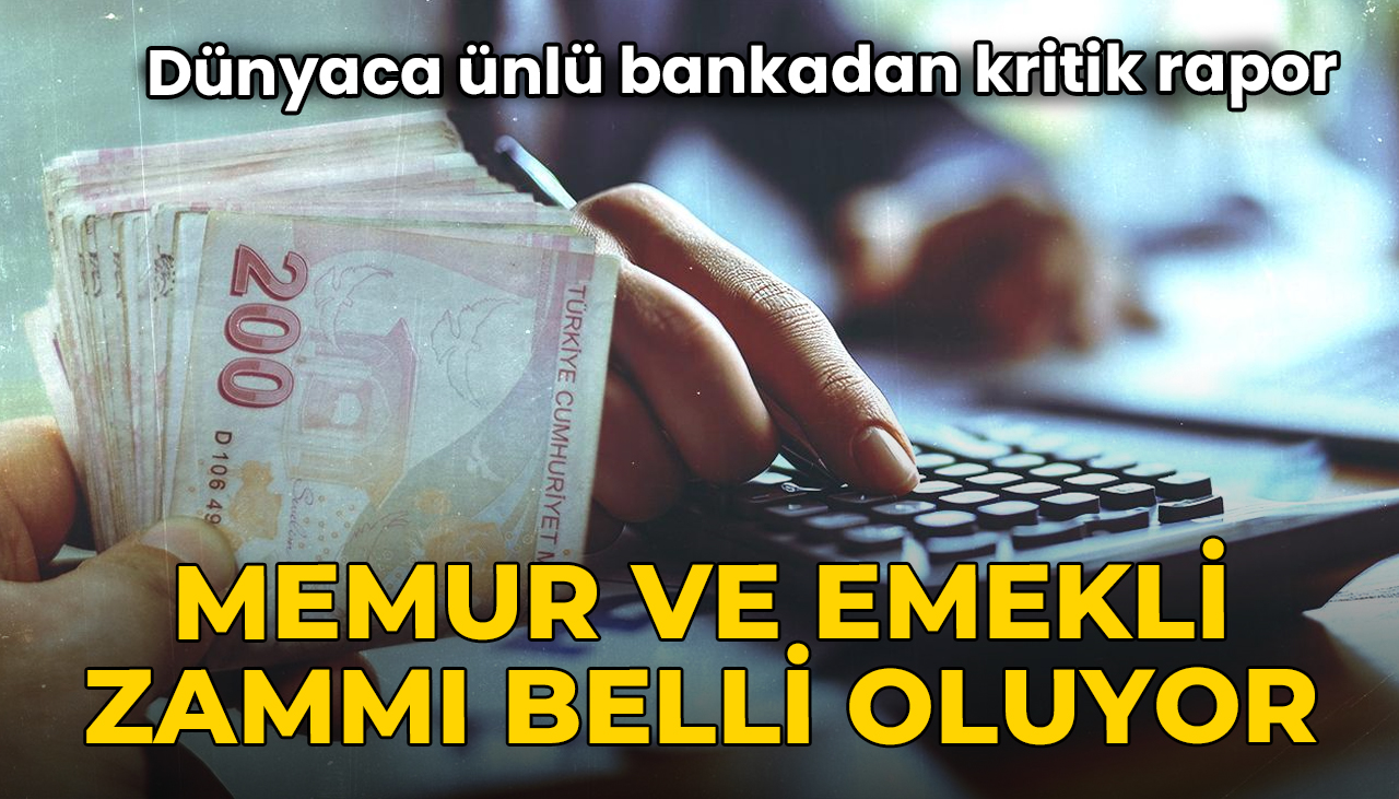 Memur ve emekli zammı belli oluyor: Dünyaca ünlü bankadan kritik rapor