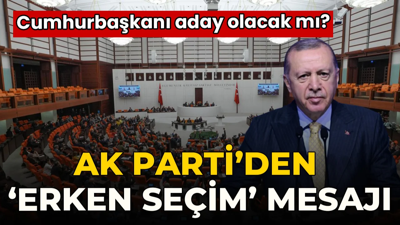AK Parti’den ‘erken seçim’ açıklaması! ‘Cumhurbaşkanının adaylığı için...