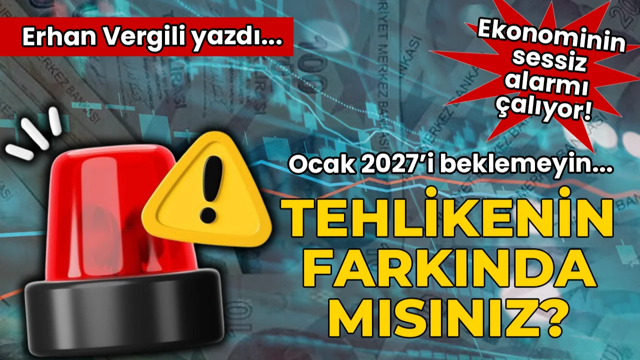 Ocak 2027’yi Beklemeyin: Ekonominin Sessiz Alarmı Çalıyor! Tehlikenin Farkında mısınız?