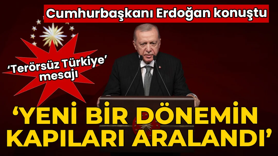 Cumhurbaşkanı Erdoğan’dan ‘Terörsüz Türkiye’ mesajı! ‘Yeni bir dönemin kapıları aralandı’