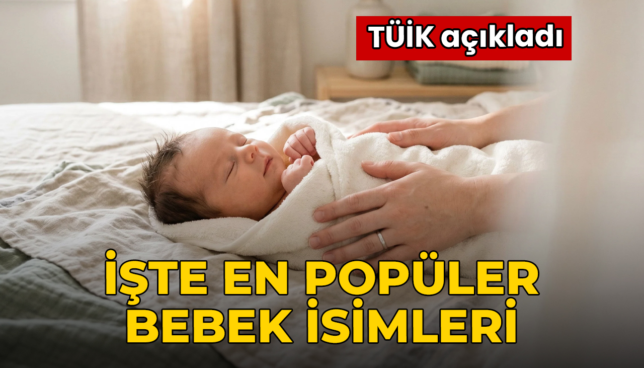 TÜİK açıkladı: En popüler bebek isimleri belli oldu