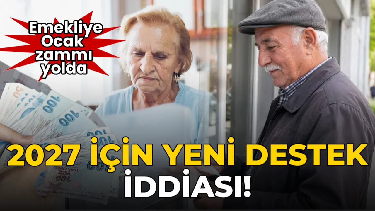 Emekliye ocak zammı yolda: 2027 için yeni destek iddiası
