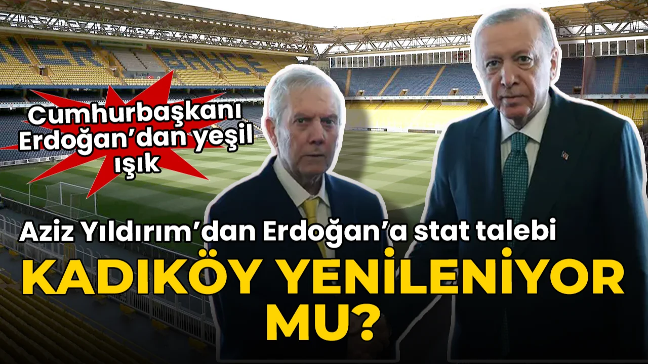 Aziz Yıldırım'dan Erdoğan'a stat talebi: Kadıköy yenileniyor mu?