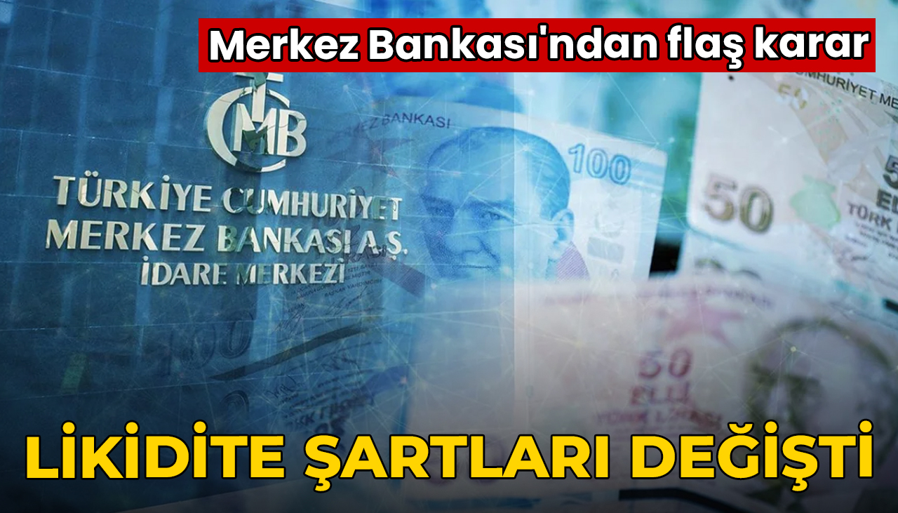 Merkez Bankası'ndan flaş karar: Likidite koşulları değişti