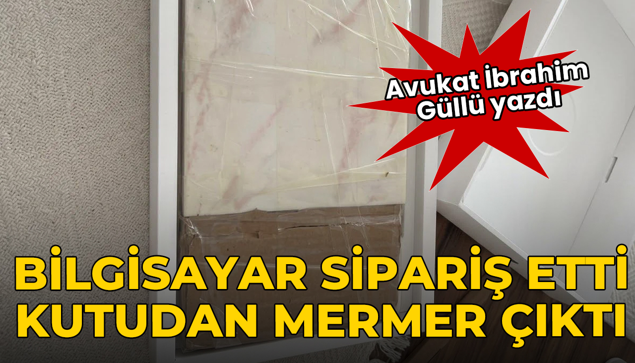 Dizüstü bilgisayar sipariş etti, kutudan mermer çıktı!