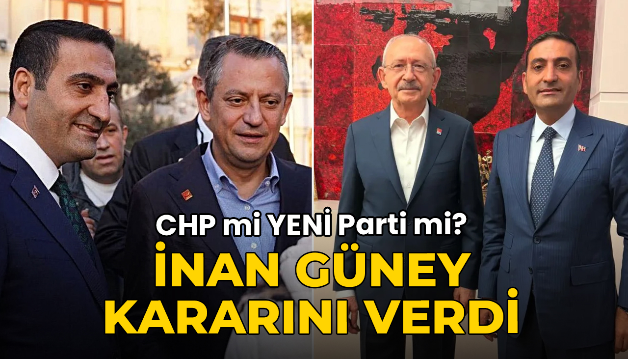 İnan Güney kararını verdi: CHP'de mi kalıyor YENİ Parti'ye mi geçiyor?