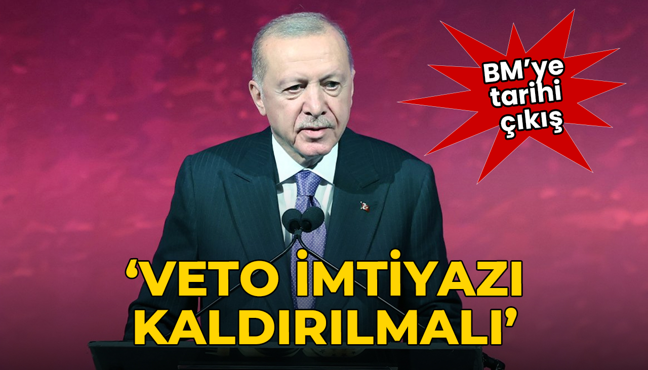 Erdoğan’dan BM’ye tarihi çıkış: Veto imtiyazı kaldırılmalı