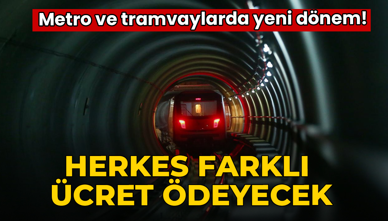 Metro ve tramvaylarda yeni dönem! Herkes farklı ücret ödeyecek