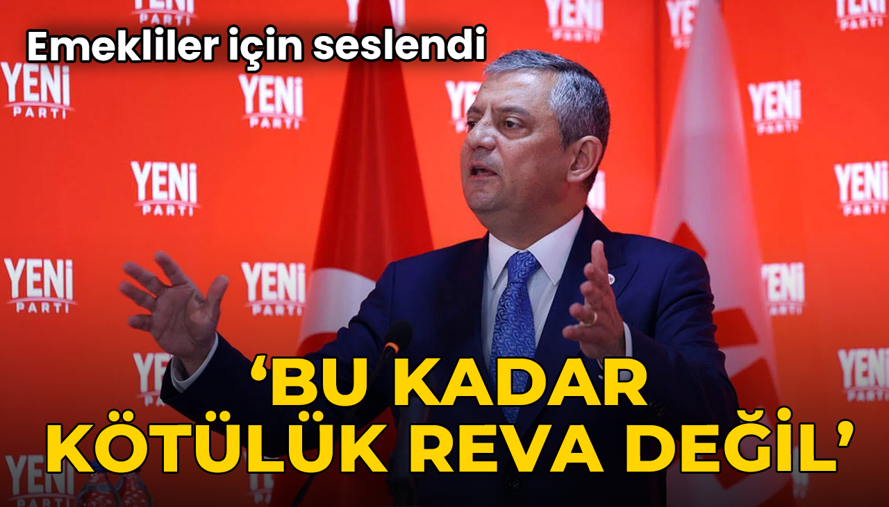 Özgür Özel emekliler için seslendi: 'Bu kadar kötülük reva değil'