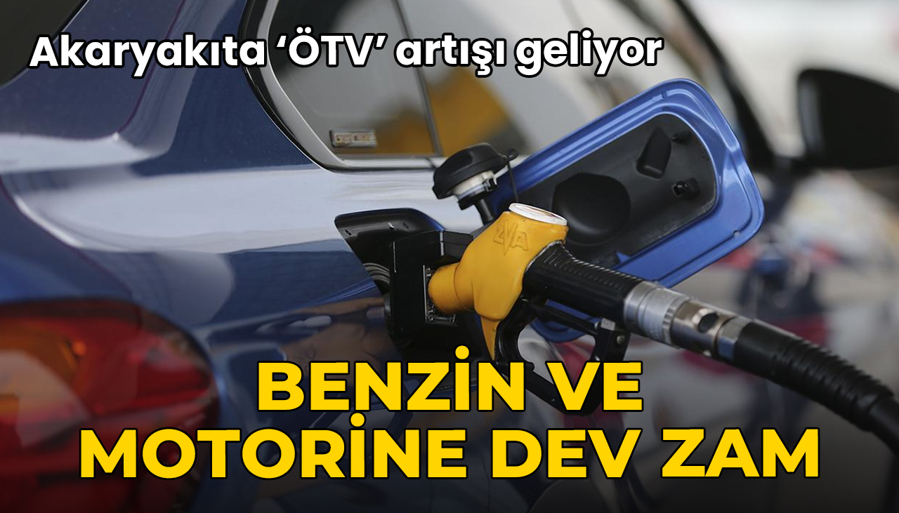 Akaryakıta ÖTV zammı geliyor: Benzin ve motorinde dev artış