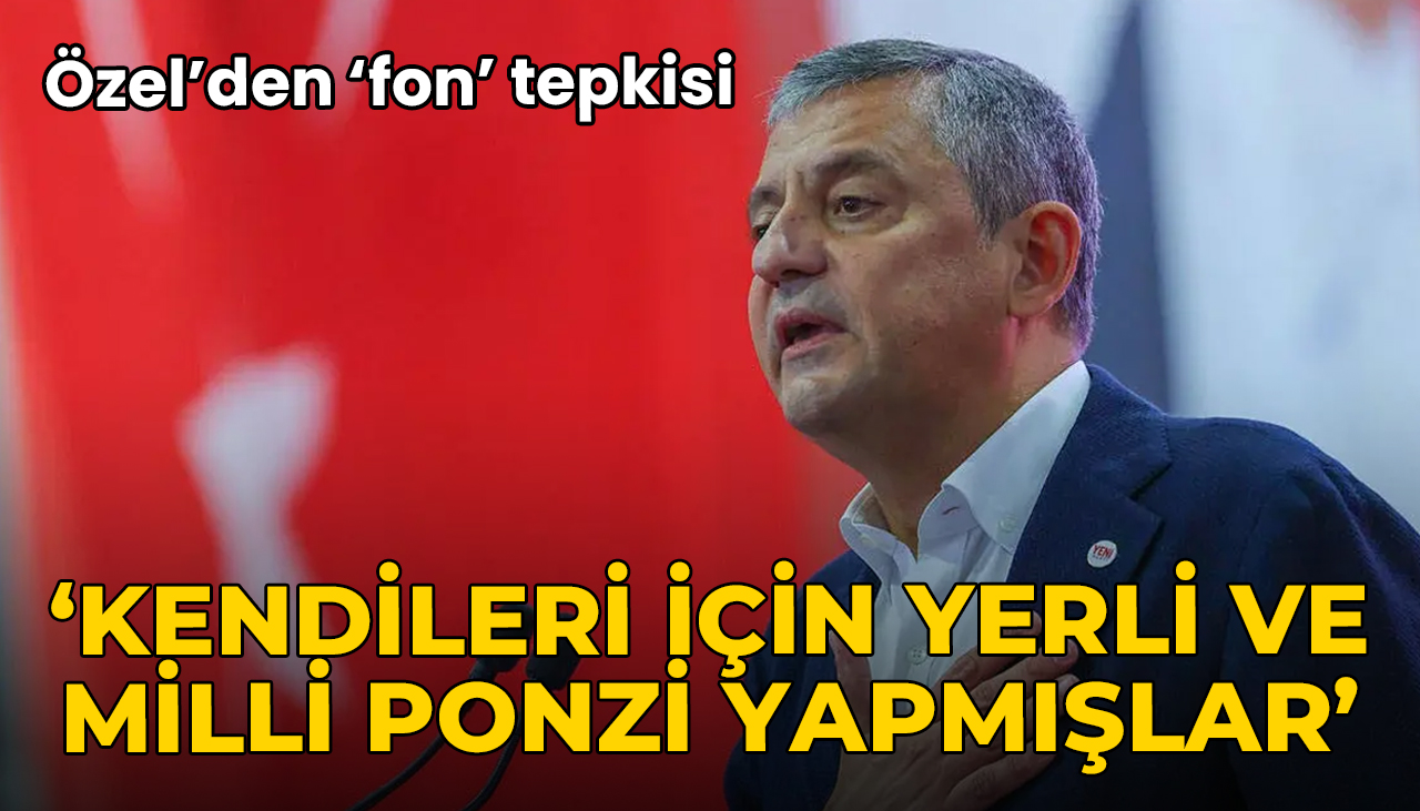 Özel'den 'fon' çıkışı: Kendileri için yerli ve milli ponzi yapmışlar