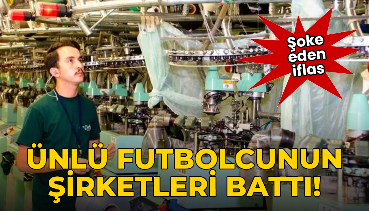 Ünlü futbolcunun tekstil firmaları iflas etti!