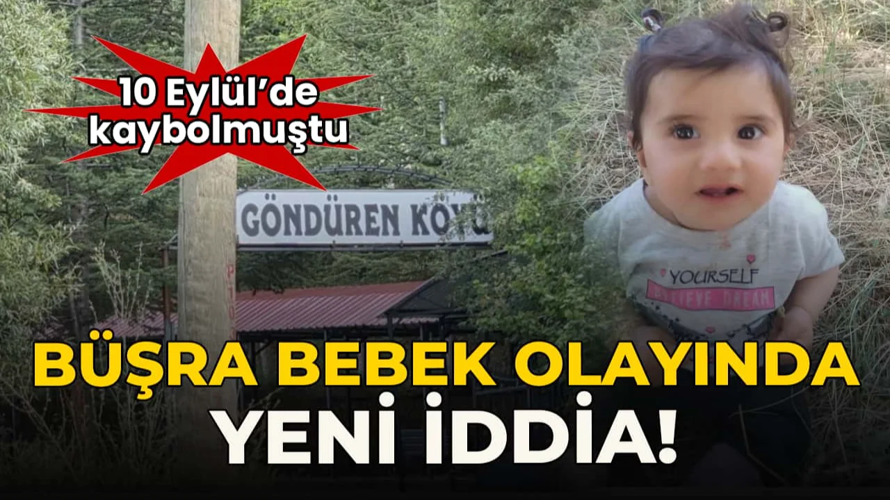10 Eylül'de kaybolmuştu: Büşra bebek soruşturmasında yeni iddia