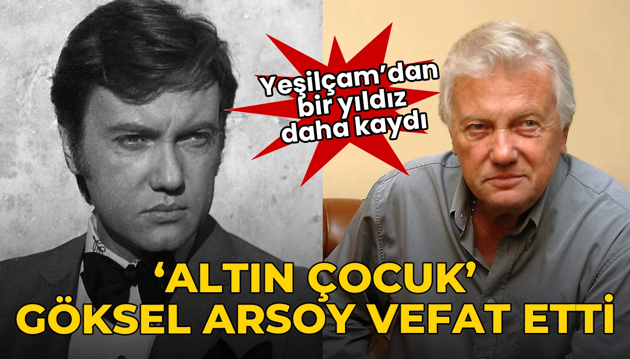 Yeşilçam'dan bir yıldız daha kaydı: Göksel Arsoy hayatını kaybetti