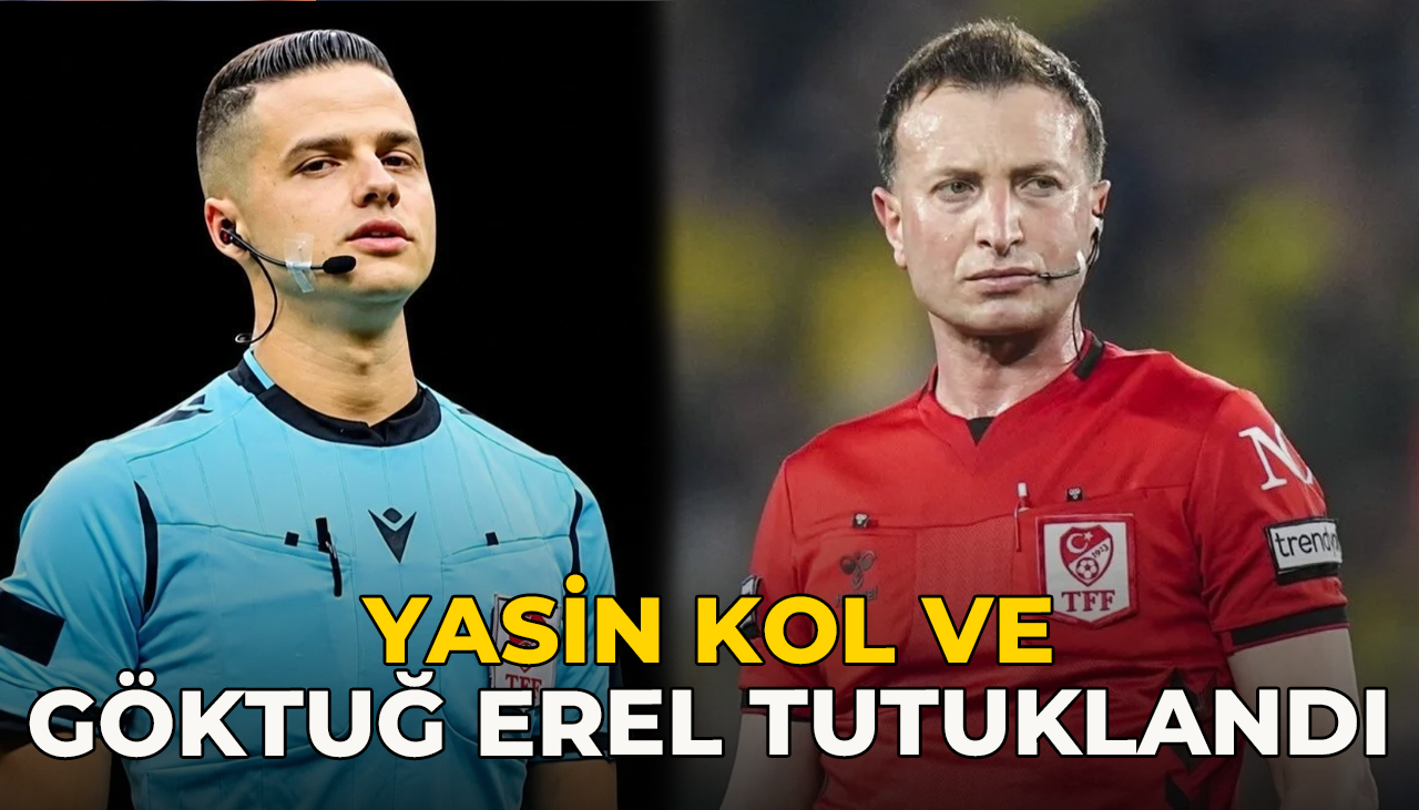 Hakem Yasin Kol ve Göktuğ Hazar Erel tutuklandı