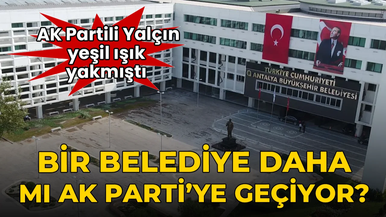 AK Partili Yalçın yeşil ışık yakmıştı: Bir belediye daha mı AK Parti'ye geçiyor?