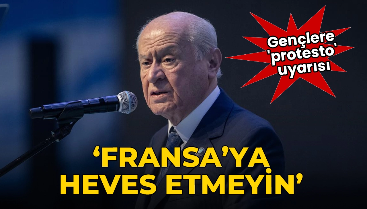 Bahçeli'den gençlere 'protesto' uyarısı: 'Fransa'ya heves etmeyin'