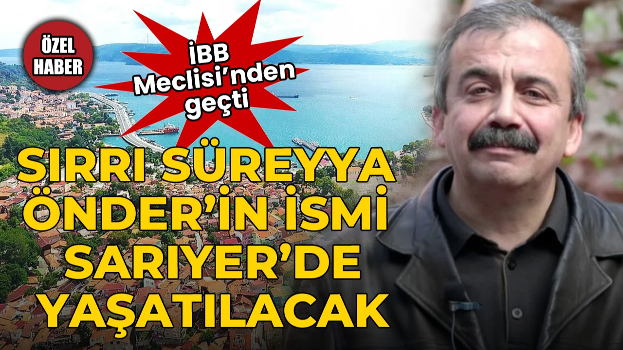 Sırrı Süreyya Önder'in ismi Sarıyer'de yaşatılacak