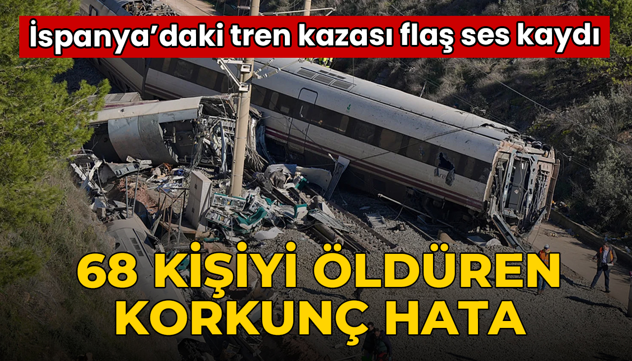 İspanya’daki tren kazasında flaş ses kaydı: 68 kişiyi öldüren hata...
