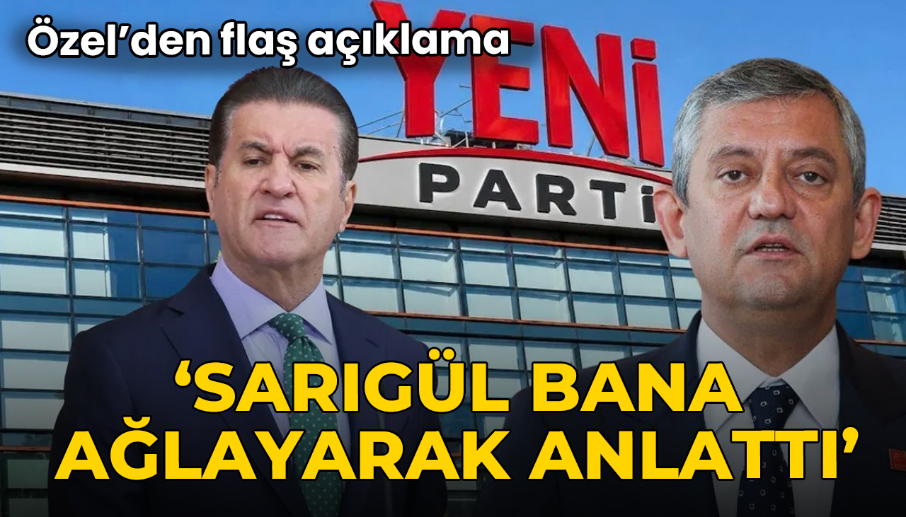 Özgür Özel'den flaş açıklama: Mustafa Sarıgül ağlayarak anlattı